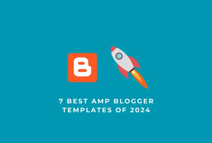 7 Best AMP Blogger Templates of 2024