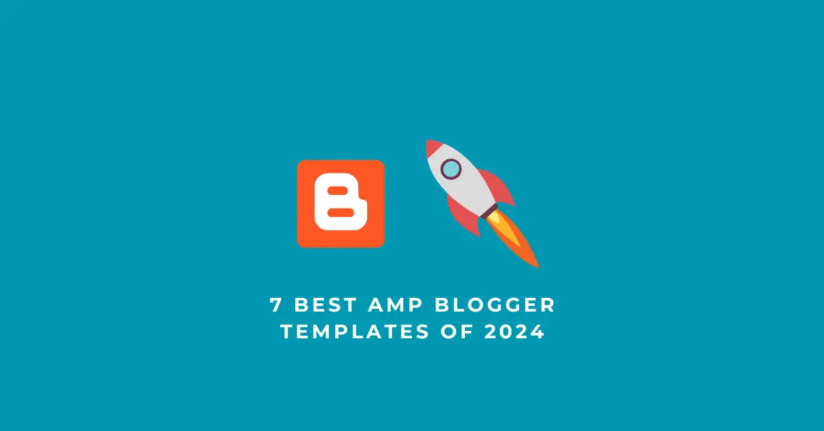 7 Best AMP Blogger Templates of 2024